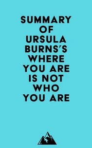 Summary of Ursula Burns's Where You Are Is Not Who You Are