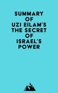  Everest Media - Summary of Uzi Eilam's The secret of Israel’s Power.