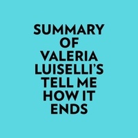  Everest Media et  AI Marcus - Summary of Valeria Luiselli's Tell Me How It Ends.