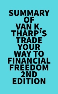  Everest Media - Summary of Van K. Tharp's Trade Your Way to Financial Freedom 2nd Edition.
