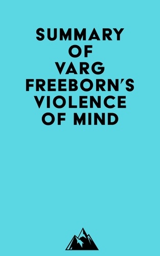  Everest Media - Summary of Varg Freeborn's Violence of Mind.