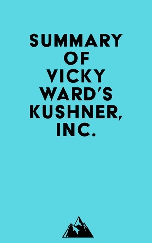  Everest Media - Summary of Vicky Ward's Kushner, Inc..