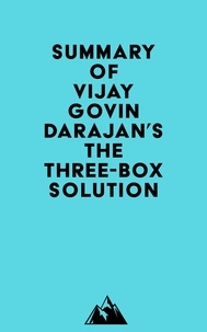  Everest Media - Summary of Vijay Govindarajan's The Three-Box Solution.