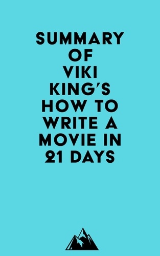  Everest Media - Summary of Viki King's How to Write a Movie in 21 Days.