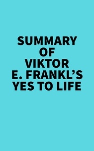  Everest Media - Summary of Viktor E. Frankl's Yes to Life.