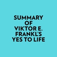  Everest Media et  AI Marcus - Summary of Viktor E. Frankl's Yes to Life.