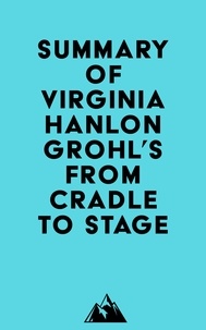  Everest Media - Summary of Virginia Hanlon Grohl's From Cradle to Stage.