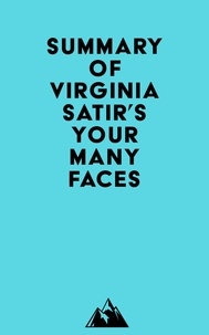  Everest Media - Summary of Virginia Satir's Your Many Faces.