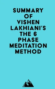 Summary of Vishen Lakhiani's The 6 Phase Meditation Method