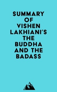  Everest Media - Summary of Vishen Lakhiani's The Buddha and the Badass.