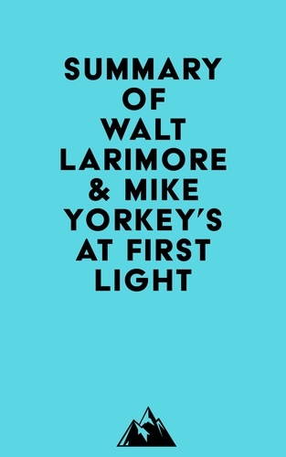  Everest Media - Summary of Walt Larimore &amp; Mike Yorkey's At First Light.