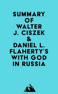 Summary of Walter J. Ciszek &amp; Daniel L. Flaherty's With God in Russia