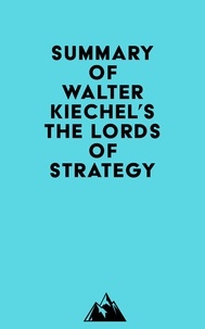 Everest Media - Summary of Walter Kiechel's The Lords of Strategy.