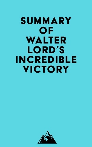  Everest Media - Summary of Walter Lord's Incredible Victory.