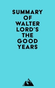  Everest Media - Summary of Walter Lord's The Good Years.