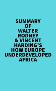 Summary of Walter Rodney &amp; Vincent Harding's How Europe Underdeveloped Africa