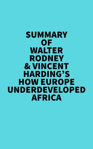  Everest Media - Summary of Walter Rodney &amp; Vincent Harding's How Europe Underdeveloped Africa.