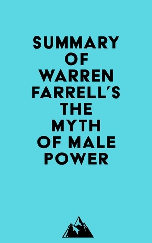  Everest Media - Summary of Warren Farrell's The Myth of Male Power.