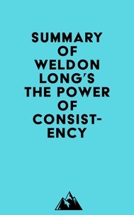  Everest Media - Summary of Weldon Long's The Power of Consistency.