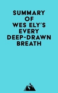 Ebooks à télécharger gratuitement pour ipad Summary of Wes Ely's Every Deep-Drawn Breath par Everest Media