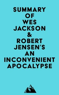 Summary of Wes Jackson &amp; Robert Jensen's An Inconvenient Apocalypse