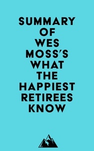  Everest Media - Summary of Wes Moss's What the Happiest Retirees Know.