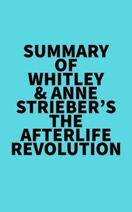  Everest Media - Summary of Whitley &amp; Anne Strieber's The Afterlife Revolution.