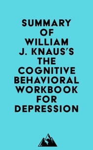  Everest Media - Summary of William J. Knaus's The Cognitive Behavioral Workbook for Depression.
