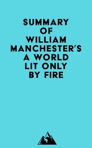  Everest Media - Summary of William Manchester's A World Lit Only by Fire.