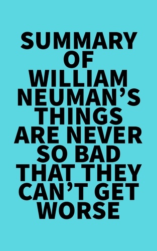  Everest Media - Summary of William Neuman's Things Are Never So Bad That They Can't Get Worse.