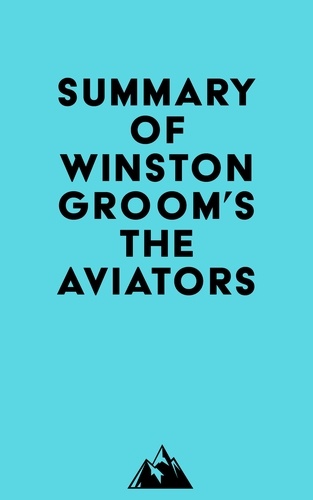  Everest Media - Summary of Winston Groom's The Aviators.