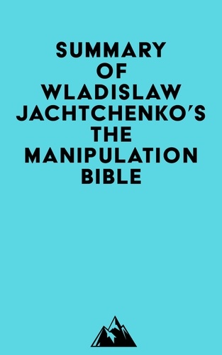  Everest Media - Summary of Wladislaw Jachtchenko's The Manipulation Bible.