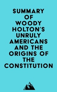  Everest Media - Summary of Woody Holton's Unruly Americans and the Origins of the Constitution.