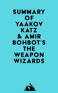  Everest Media - Summary of Yaakov Katz &amp; Amir Bohbot's The Weapon Wizards.
