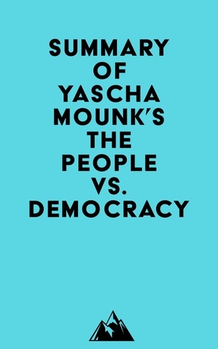  Everest Media - Summary of Yascha Mounk's The People vs. Democracy.