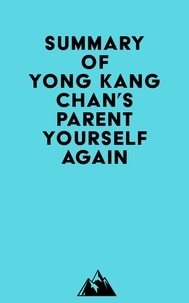 Everest Media - Summary of Yong Kang Chan's Parent Yourself Again.