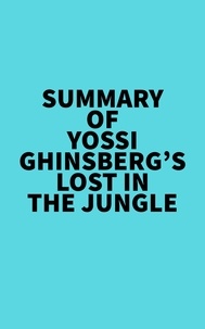  Everest Media - Summary of Yossi Ghinsberg's Lost in the Jungle.