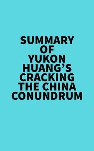  Everest Media - Summary of Yukon Huang's Cracking The China Conundrum.