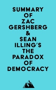  Everest Media - Summary of Zac Gershberg &amp; Sean Illing's The Paradox of Democracy.