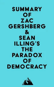Summary of Zac Gershberg &amp; Sean Illing's The Paradox of Democracy