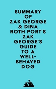  Everest Media - Summary of Zak George &amp; Dina Roth Port's Zak George's Guide to a Well-Behaved Dog.
