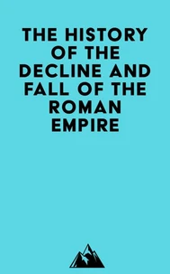 The History Of The Decline And Fall Of The Roman Empire