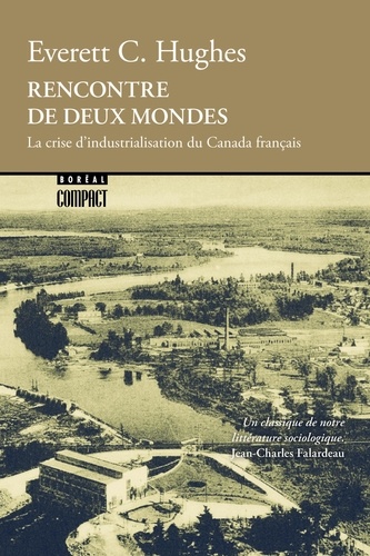 Everett C. Hughes et Jean-Charles Falardeau - Boréal compact  : Rencontre de deux mondes - La crise d'industrialisation du Canada français.