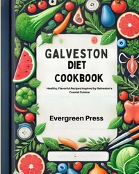 Galveston Diet Cookbook: Healthy, Flavorful Recipes Inspired by Galveston's Coastal Cuisine