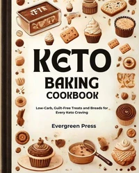 Keto Baking Cookbook: Low-Carb, Guilt-Free Treats and Breads for Every Keto Craving
