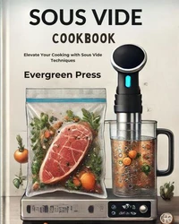 Sous Vide Cookbook: Elevate Your Cooking with Sous Vide Techniques