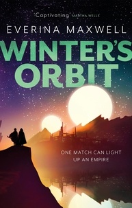 Everina Maxwell - Winter's Orbit - The instant Sunday Times bestseller and queer space opera.