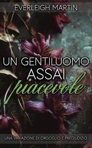Un gentiluomo assai piacevole: Una variazione di Orgoglio e Pregiudizio