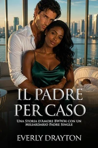 Il Padre per Caso: Una Storia d'Amore BWWM con un Miliardario Padre Single