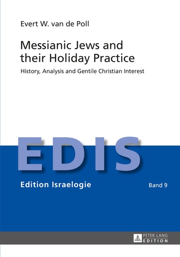 Evert w. Van de poll - Messianic Jews and their Holiday Practice - History, Analysis and Gentile Christian Interest.